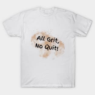 All Grit, No Quit! T-Shirt